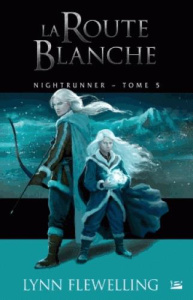 Nightrunner Tome 5 : La route blanche - Flewelling Lynn ; Casse-Castric Emmanuelle