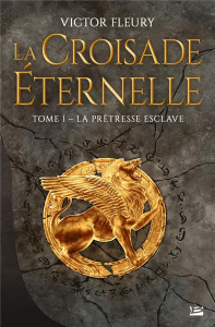 La croisade éternelle Tome 1 : La prêtresse esclave - Fleury Victor