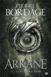 Arkane Tome 2 : La résurrection - Bordage Pierre