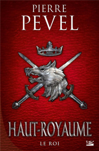 Haut-Royaume Tome 3 : Le Roi - Pevel Pierre