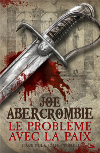 L'âge de la folie Tome 2 : Le problème avec la paix - Abercrombie Joe ; Mallé Jean-Claude