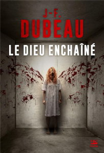 Le Dieu enchaîné - Dubeau J-F. ; Domis Benoît