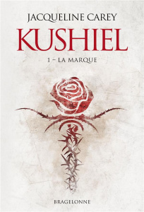 Kushiel Tome 1 : La Marque - Carey Jacqueline ; Le Berre Frédéric