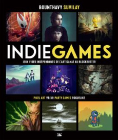 Indie Games. Jeux vidéo indépendants de l'artisanat au blockbuster - Suvilay Bounthavy