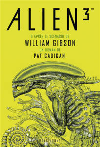 Alien 3. Le scénario de William Gibson - Cadigan Pat ; Ivorra Nicolas