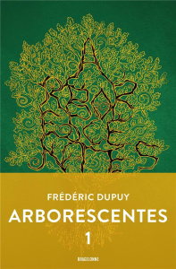 Arborescentes Tome 1 - Dupuy Frédéric