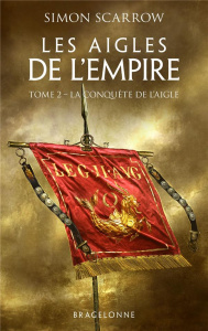 Les Aigles de l'Empire/02/La Conquête de l'Aigle - Scarrow Simon ; Domis Benoît