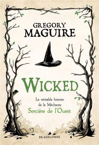 Wicked. La véritable histoire de la méchante sorcière de l'Ouest - Maguire Gregory ; Pailler Emmanuel