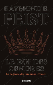 La légende des Firemane Tome 1 : Le Roi des cendres - Feist Raymond Elias ; Pernot Isabelle