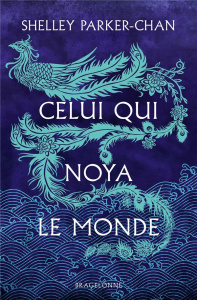 Celui qui noya le monde - Parker-Chan Shelley ; Malagoli Louise