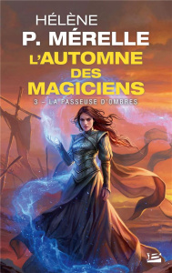 L'automne des magiciens Tome 3 : La passeuse d'ombres - Mérelle Hélène P ; Périgaud Erica