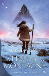 Le Livre des glaces Tome 2 : La Fille et la Montagne - Lawrence Mark ; Kreutzberger Claire