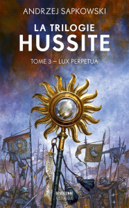 La Trilogie hussite Tome 3 : Lux Perpetua - Sapkowski Andrzej ; Waleryszak Lydia