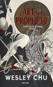 L'Art de la guerre Tome 1 : L'Art de la prophétie - Chu Wesley ; Le Berre Frédéric