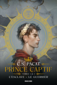 Prince captif : Tomes 1, L'Esclave ; Tome 2, Le Guerrier - Pacat C-S ; Malagoli Louise
