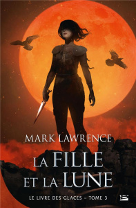 Le Livre des glaces Tome 3 : La Fille et la Lune - Lawrence Mark ; Kreutzberger Claire