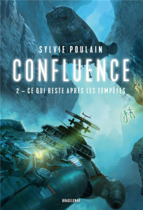 Confluence Tome 2 : Ce qui reste après les tempêtes - Poulain Sylvie
