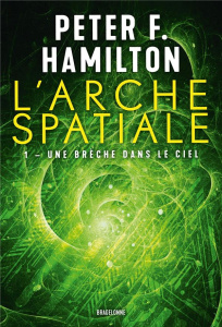 L'Arche spatiale Tome 1 : Une brèche dans le ciel - Hamilton Peter F. ; Baert Sébastien