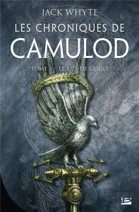 Les chroniques de Camulod Tome 3 : Le fils de l'aigle - Whyte Jack ; Malagoli Louise