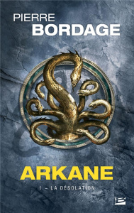 Arkane Tome 1 : La Désolation - Bordage Pierre