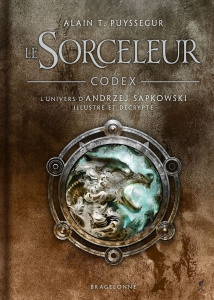 Le Sorceleur Codex. L'univers d'Andrzej Sapkowski illustré et décripté avec 1 ex libris - Puysségur Alain T. ; Sapkowski Andrzej ; Bodin Joh