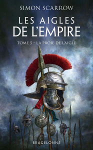 Les Aigles de l'Empire/05/La proie de l'aigle - Scarrow Simon