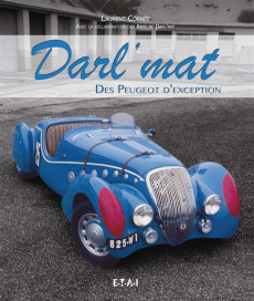 Darl'mat. Des Peugeot d'exception - Cornée Laurent ; Charbonnier-Darl'mat Françoise