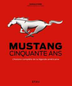 Mustang, cinquante ans. L'histoire complète de la légende américaine - Farr Donald ; Ford II Edsel-B ; Cordey Serge