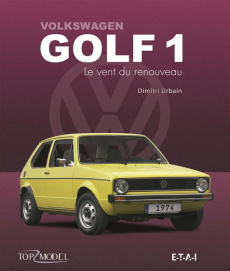 Volkswagen Golf 1. Le vent du renouveau - Urbain Dimitri ; Fiala Ernst