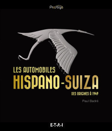 Les automobiles Hispano-Suiza. Des origines à 1949 - Badré Paul