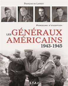 Les généraux américains (1943-1945). Parcours d'exception - Lannoy François de