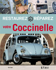 Restaurez et réparez votre Coccinelle - Tyler Jim ; Despierre Guillaume