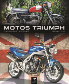 Motos Triumph classiques et modernes - Falloon Ian ; Dauliac Jean-Pierre