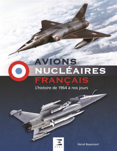 Avions nucléaires français. L'histoire de 1964 à nos jours - Beaumont Hervé ; Garnaud Stéphane