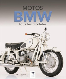 Motos BMW. Tous les modèles depuis 1923 - Falloon Ian ; Dauliac Jean-Pierre
