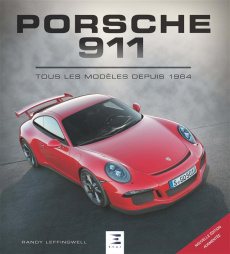 Porsche 911. Tous les modèles depuis 1964, 3e édition revue et augmentée - Leffingwell Randy ; Cordey Serge