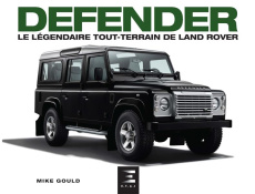 Defender. Le légendaire tout terrain de Land Rover - Gould Mike