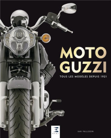 Moto Guzzi. Tous les modèles depuis 1921 - Falloon Ian ; Guétat Gérald
