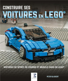 Construire ses voitures en Lego. Voitures de sport, de course et muscle cars en Lego - Blackert Peter ; Pelletier Maryse