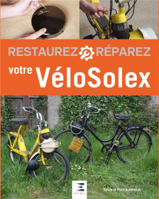 Restaurez et réparez votre VéloSolex - Méneret Sylvie ; Méneret Franck