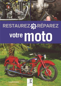 Restaurez et réparez votre moto. 3e édition - Arsène François