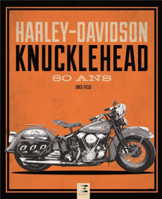 Harley-Davidson Knucklehead. 80 ans - Field Greg ; Dauliac Jean-Pierre