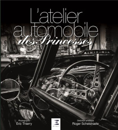 L'atelier automobile des princesses - Thierry Eric ; Schelstraete Roger