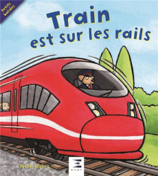 Train est sur les rails ! - Bently Peter ; Bee Bella ; Fleming Lucy
