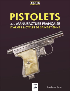Les pistolets de la Manufacture française d'armes et cycles de Saint-Etienne - Bastié Jean-Pierre ; Rivoire Stéphane