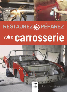Restaurez et réparez votre carrosserie. 2e édition - Méneret Sylvie ; Méneret Franck