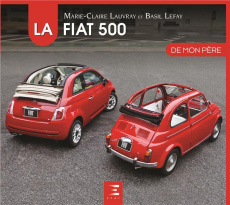 La Fiat 500 de mon père - Lauvray Marie-Claire ; Lefay Basil