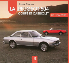 La Peugeot 504 coupé et cabriolet de mon père - Chauvin Xavier