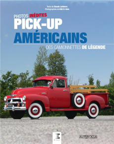 Pick-up américains. Des camionnettes de légende - Lefebvre Claude ; Bois Kiki D