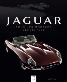 Jaguar, tous les modèles depuis 1935 - Thorley Nigel